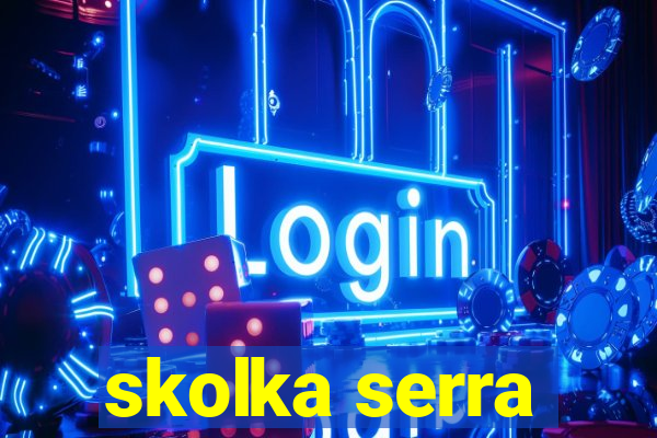 skolka serra